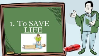 1. To SAVE
LIFE