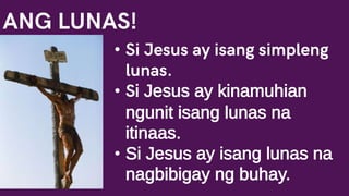 •
• i Jesus ay kinamuhian
ngunit isang lunas na
itinaas.
• Si Jesus ay isang lunas na
nagbibigay ng buhay.
 