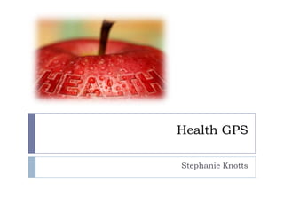 Health GPS
Stephanie Knotts

 