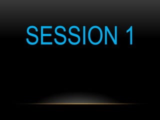 SESSION 1
 