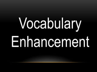Vocabulary
Enhancement
 