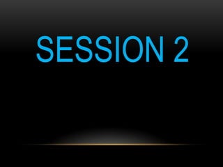 SESSION 2
 