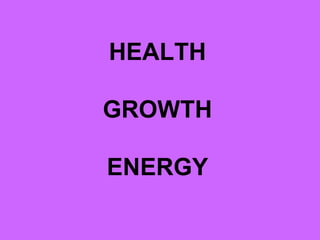 HEALTH 
GROWTH 
ENERGY 
 