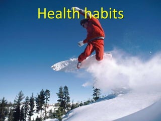 Health habits
 