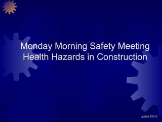 Monday Morning Safety Meeting Health Hazards in Construction Updated 8/23/10 