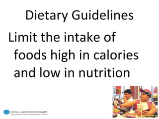 Dietary Guidelines Limit the intake of foods high in calories and low in nutrition 