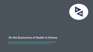 Erdal Aydin, Piet Eichholtz, Nils Kok and Juan Palacios
School of Business and Economics, Maastricht University, The Netherlands.
On the Economics of Health in Homes
 