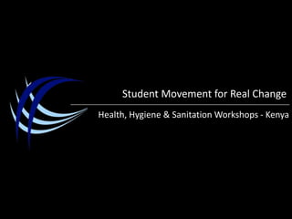 Student Movement for Real Change Health, Hygiene & Sanitation Workshops- Kenya 