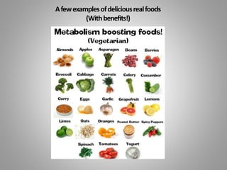 Afewexamplesofdeliciousrealfoods
(Withbenefits!)
 
