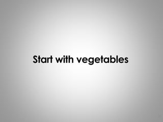 Start with vegetables
21
 