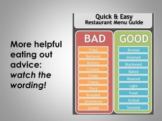 More helpful
eating out
advice:
watch the
wording!
 