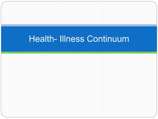 Health- Illness Continuum
 