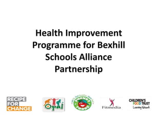 Health Improvement
Programme for Bexhill
Schools Alliance
Partnership
 