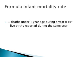  = deaths under 1 year age during a year x 10n
live births reported during the same year
 