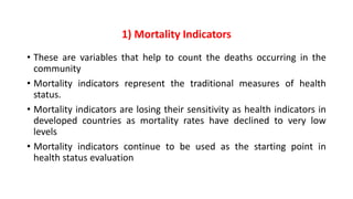 1) Mortality Indicators
• These are variables that help to count the deaths occurring in the
community
• Mortality indicat...