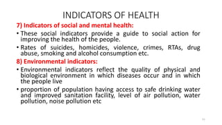 INDICATORS OF HEALTH
7) Indicators of social and mental health:
• These social indicators provide a guide to social action...