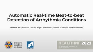Automatic Real-time Beat-to-beat
Detection of Arrhythmia Conditions
Giovanni Rosa, Gennaro Laudato, Angela Rita Colavita, Simone Scalabrino, and Rocco Oliveto
 