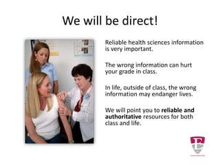 Where can you start?
Discerning reliable and authoritative health
and medical information from the deluge of
related resources on the Internet is difficult.
The problem is compounded if you, as a
student, are new to the study of health and
medical information.
 