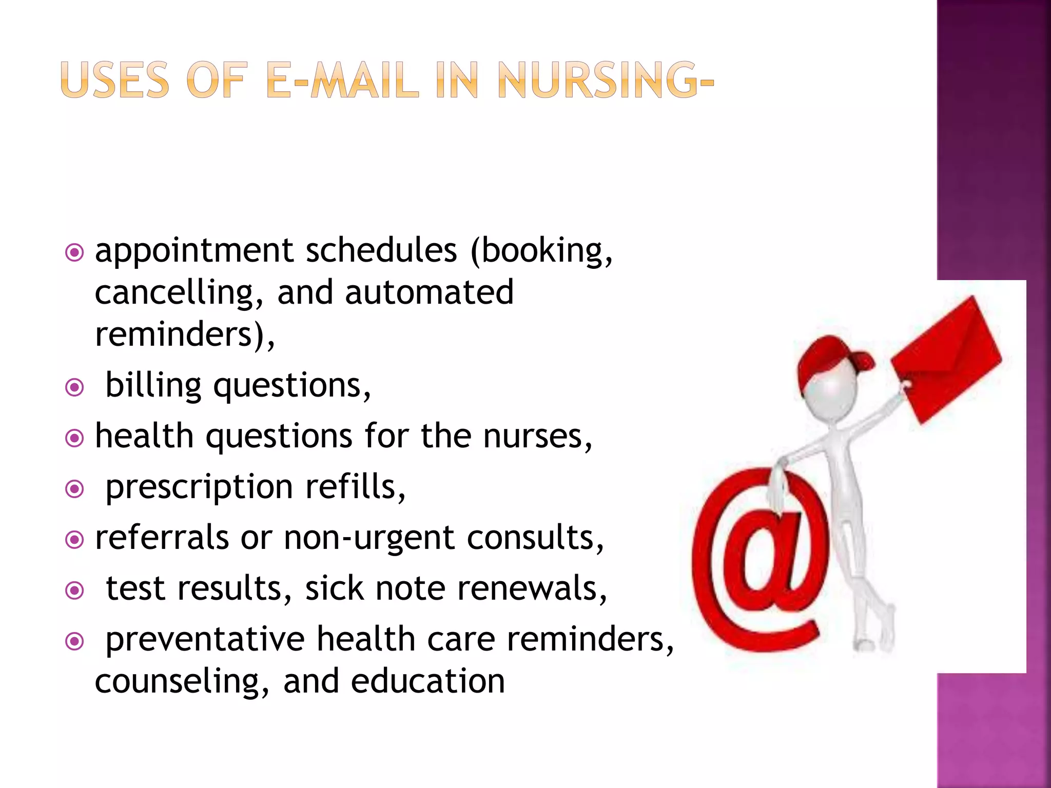  appointment schedules (booking,
cancelling, and automated
reminders),
 billing questions,
 health questions for the nurses,
 prescription refills,
 referrals or non-urgent consults,
 test results, sick note renewals,
 preventative health care reminders,
counseling, and education
 