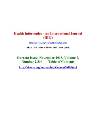 Health Informatics - An International Journal
(HIIJ)
http://airccse.org/journal/hiij/index.html
ISSN : 2319 - 2046 (Online); 2319 - 3190 (Print)
Current Issue: November 2018, Volume 7,
Number 2/3/4 ---- Table of Contents
http://airccse.org/journal/hiij/Current2018.html
 