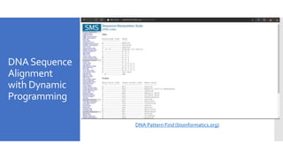 DNASequence
Alignment
with Dynamic
Programming
DNA Pattern Find (bioinformatics.org)
 