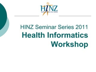 HINZ Seminar Series 2011Health Informatics Workshop 
