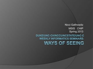 Nicci Gafinowitz
MSIS CHIP
Spring 2013
 