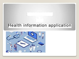 Health information application
 