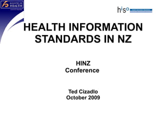 HEALTH INFORMATION STANDARDS IN NZ HINZ Conference  Ted Cizadlo October 2009 