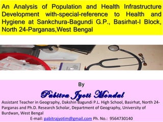 By
Pabitra Jyoti MondalPabitra Jyoti Mondal
Assistant Teacher in Geography, Dakshin Bagundi P.L. High School, Basirhat, North 24-
Parganas and Ph.D. Research Scholar, Department of Geography, University of
Burdwan, West Bengal
E-mail: pabitrajyotim@gmail.com Ph. No.: 9564730140
 