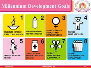 Millennium Development Goals
Apr 30, 2016 Health for all to SDG 30
 