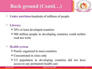 Back ground (Contd…)
• Under nutrition-hundreds of millions of people
• Literacy
28% in least developed countries
900 mi...