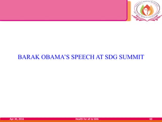 BARAK OBAMA’S SPEECH AT SDG SUMMIT
Apr 30, 2016 Health for all to SDG 60
 
