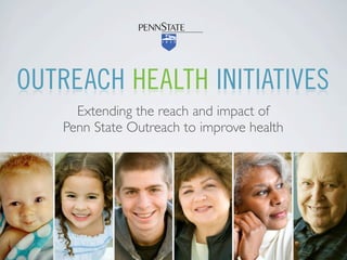 Extending the reach and impact of
Penn State Outreach to improve health
 