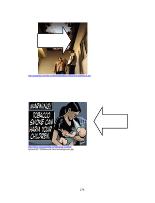 http://pagerejo.com/wp-content/uploads/2011/02/anti-smoking-9.jpg

http://www.solarcigarette.com/blog/wp-content/
uploads/2011/04/second-hand-smoking-mom.jpg

275

 