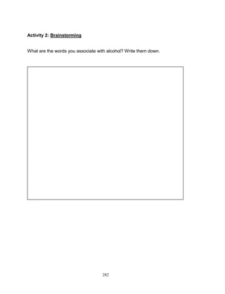Activity 2: Brainstorming

What are the words you associate with alcohol? Write them down.

282

 