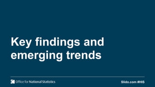 Slido.com #HIS
Key findings and
emerging trends
 