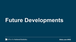 Slido.com #HIS
Future Developments
 