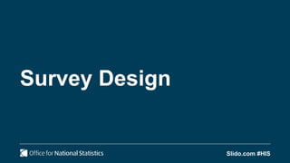 Slido.com #HIS
Survey Design
 
