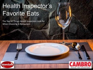 Health Inspector’s
Favorite Eats
The Top 10 Things Health Inspectors Look for
When Choosing A Restaurant

 
