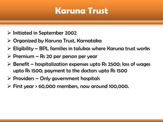 Karuna Trust

 Initiated in September 2002
 Organized by Karuna Trust, Karnataka
 Eligibility – BPL families in talukas...
