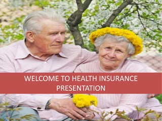 WELCOME TO HEALTH INSURANCE
PRESENTATION

 