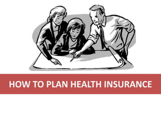 HOW TO PLAN HEALTH INSURANCE

 