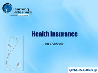 Health Insurance 
- An Overview 
Powered by 
 