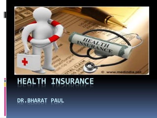 HEALTH INSURANCE
DR.BHARAT PAUL
 