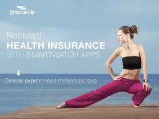 REINVENT
HEALTH INSURANCE
WITH SMARTWATCH APPS
A magical experience, at a glance.
CONCEPT OUTLINE
 