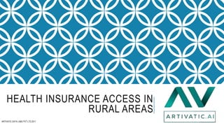 HEALTH INSURANCE ACCESS IN
RURAL AREAS
ARTIVATIC DATA LABS PVT LTD 2017
 