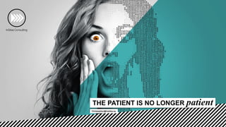 THE PATIENT IS NO LONGER patient
ChristopheJ@insites.eu
 