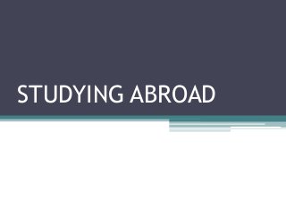 STUDYING ABROAD
 