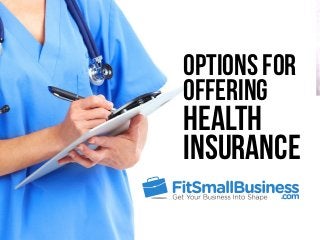 Options for
Offering
Health
Insurance
 